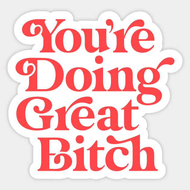 You're Doing Great Bitch Sticker by MotivatedType